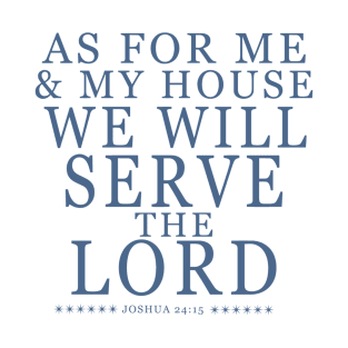 Christian faith quote as for me and my house -blue T-Shirt