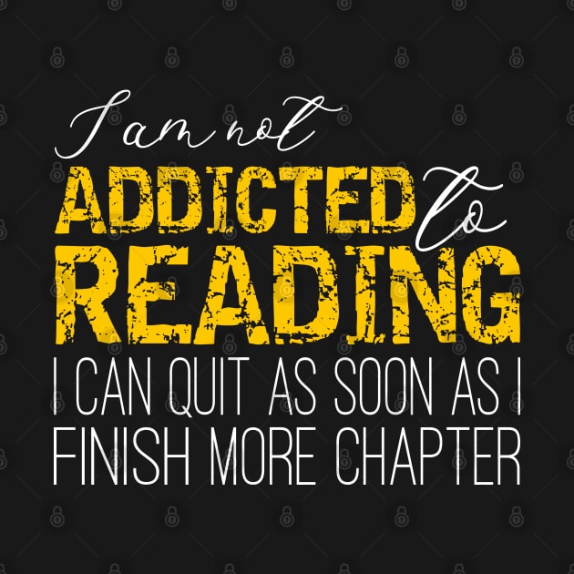 Addicted To Reading - I'm not addicted to reading. I can quit as soon as I finish one more chapter by PlusAdore