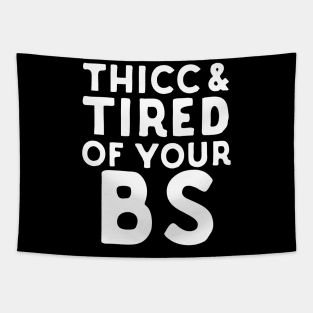 Thicc And Tired Of Your BS Tapestry