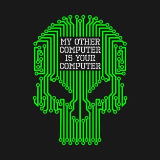 Funny Hacker My Other Computer Is Your Computer Skull T-Shirt