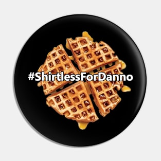 #ShirtlessForDanno Pin