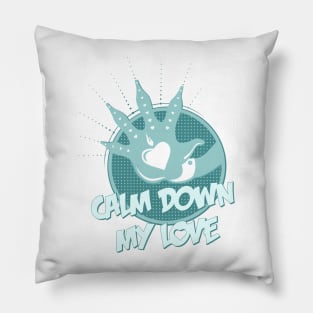 Calm Down My Love / blue_white Pillow