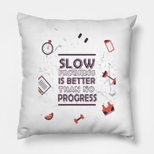 Slow progress is better than no progress Inspirational Gym Fitness Quote Pillow