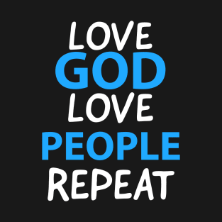 Love God Love People Repeat Inspirational Christian T-Shirt