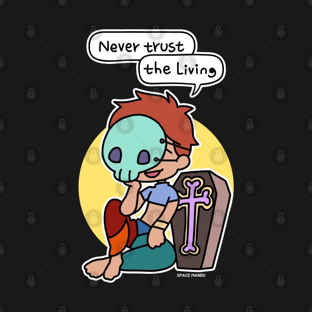 Never trust the living by spacemandu