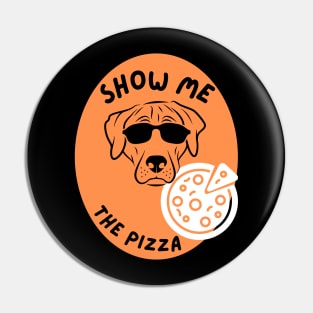 Show Me The Pizza - Funny Dog Pin