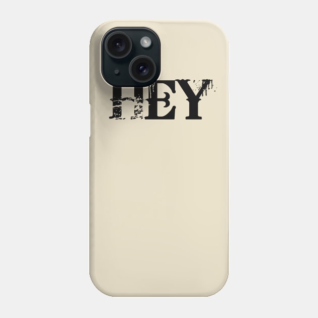 Hey Phone Case by alexagagov@gmail.com