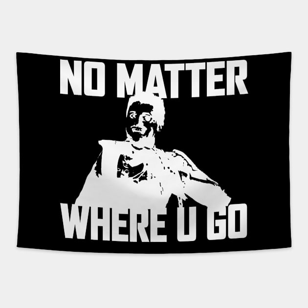 NO MATTER WHERE U GO... (White) Tapestry by Zombie Squad Clothing