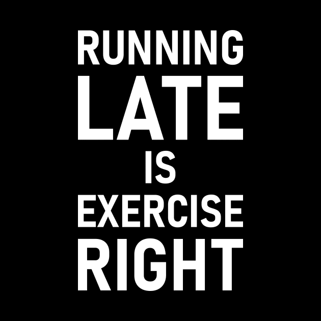 Running Late Is Exercise Right by Lasso Print