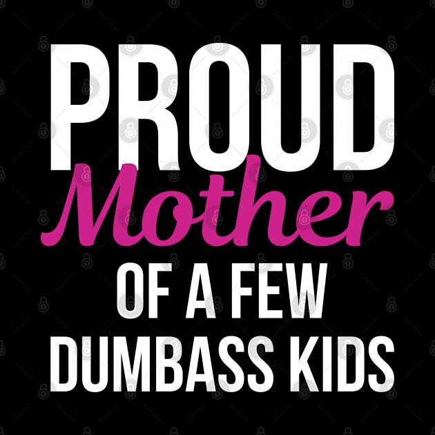 Proud Mother of a Few Dumbass by Arts-lf