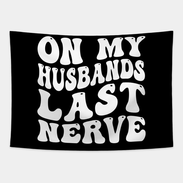 On My Husband's Last Nerve funny husband Tapestry by Emma Creation