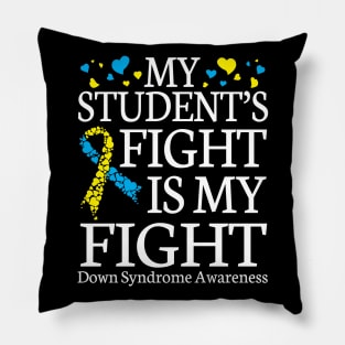 Teacher My Student's Fights My Fight Down Syndrome Awareness Pillow