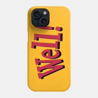 Well! - an interjection Phone Case