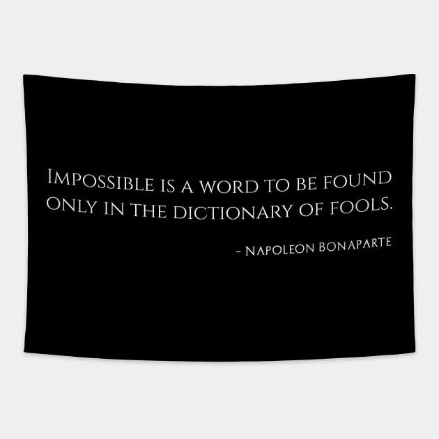 Impossible is a word to be found only in the dictionary of fools. – Napoleon Bonaparte Tapestry by Styr Designs