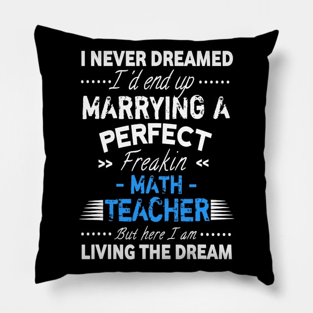 I Never Dreamed Id End Up Marrying A Perfect Math Teacher Pillow by FONSbually