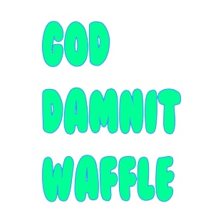 God Dammit Waffle T-Shirt