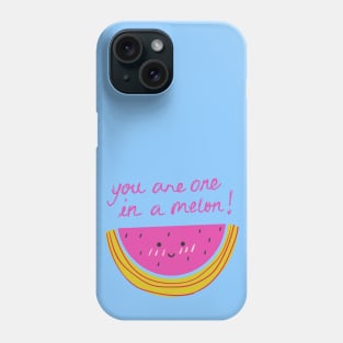 YOU ARE ONE IN A MELON! Phone Case