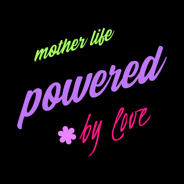 mother's life powered by love by Vili's Shop