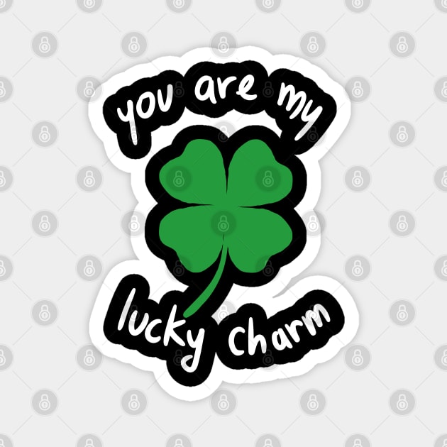 You Are My Lucky Charm Saint Patrick's Day Clover Magnet by A Comic Wizard