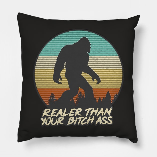 Realer Than Your Bitch Ass // Bigfoot Fan Design Pillow by DankFutura