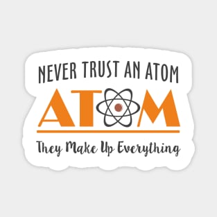 Never Trust An Atom They Make Up Everything Magnet