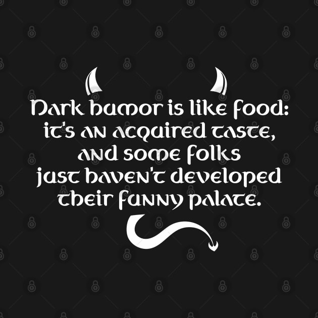 Dark Humor Is Like Food - Funny Palate by PureJoyCraft