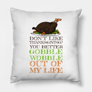 Gobble Wobble Out of My Life Funny Thanksgiving Pillow