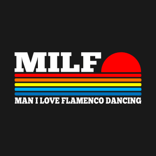 MILF - Man I Love Flamenco Dancing T-Shirt