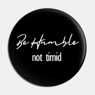 Inspiration "Be Humble Not Timid" Motivation Quote Pin