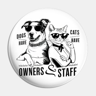 Dogs Have Owners Cats Have Staff Pin