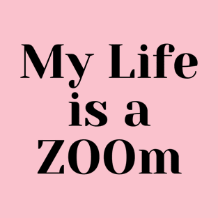 My Life is a ZOOm T-Shirt