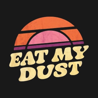 Eat My Dust Retro Sunset Design T-Shirt