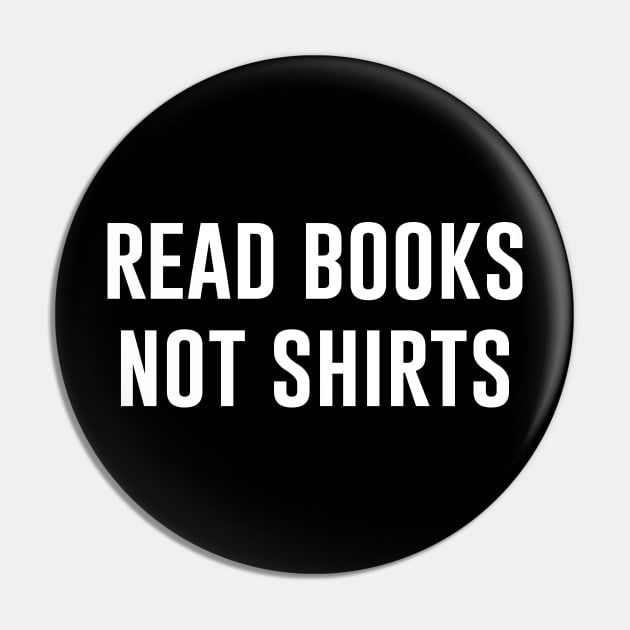 Read Books Not Shirts Pin by produdesign