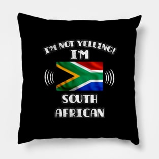 I'm Not Yelling I'm South African - Gift for South African With Roots From South Africa Pillow