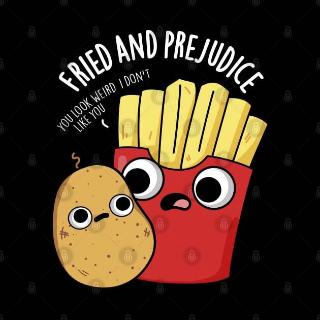 Fried And Prejudice Funy Fries Pun by punnybone