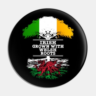 Irish Grown With Welsh Roots - Gift for Welsh With Roots From Wales Pin