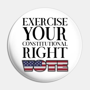 Exercise Your Constitutional Right, Vote Pin