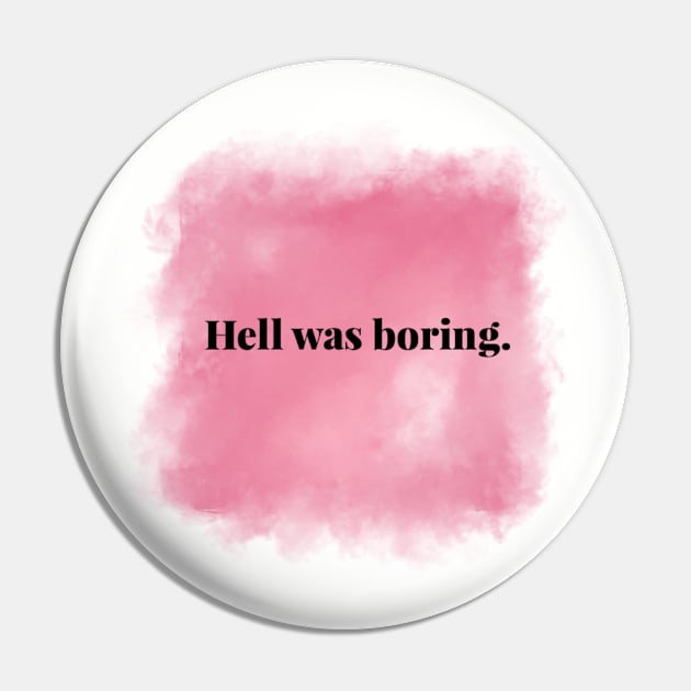 Hell Was Boring Pin by Murl_Grey1