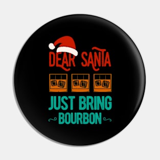 Dear Santa Just Bring Bourbon Christmas Funny Pin