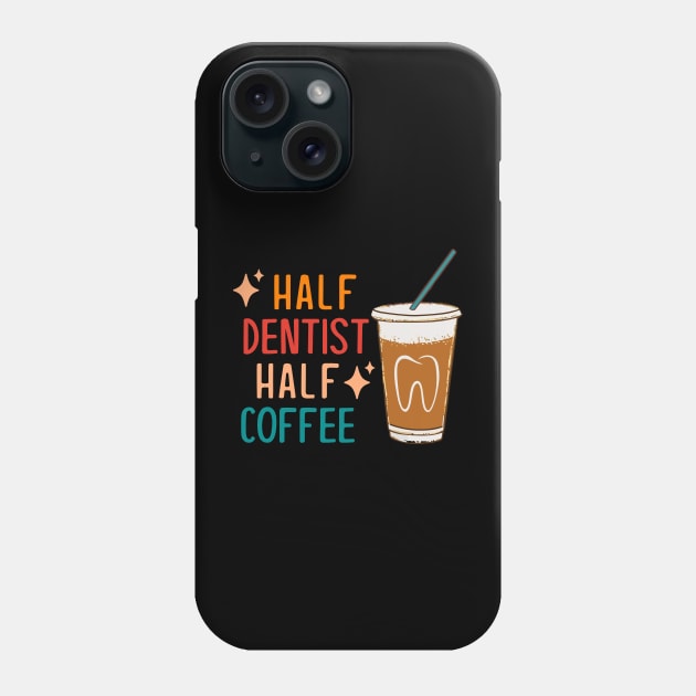 Half Dentist Half Coffee Dentist Gift Funny Dentist Phone Case by KsuAnn