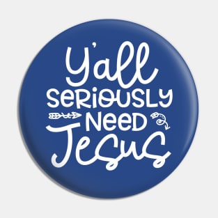 Y'all Seriously Need Jesus Funny Faith Pin