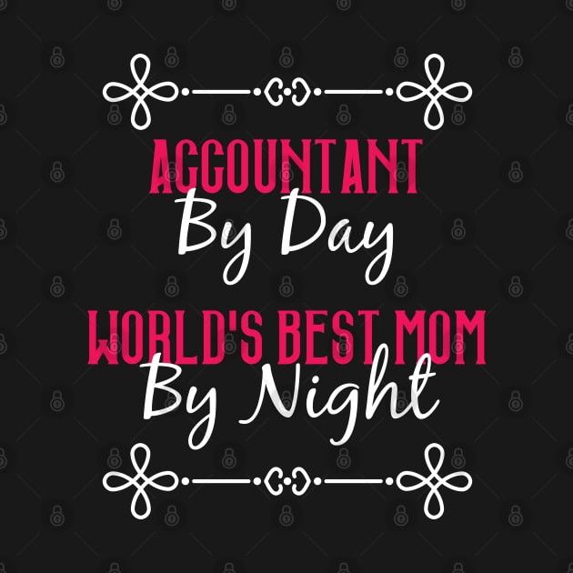 Accountant By Day Worlds Best Mom By Night T-Shirt by GreenCowLand