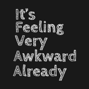 It's feeling very awkward already T-Shirt