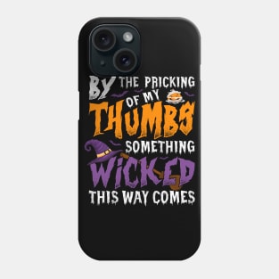 By The Pricking of My Thumbs Something Wicked This Way Comes Phone Case