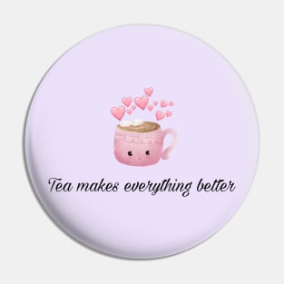 Tea makes everything better Pin