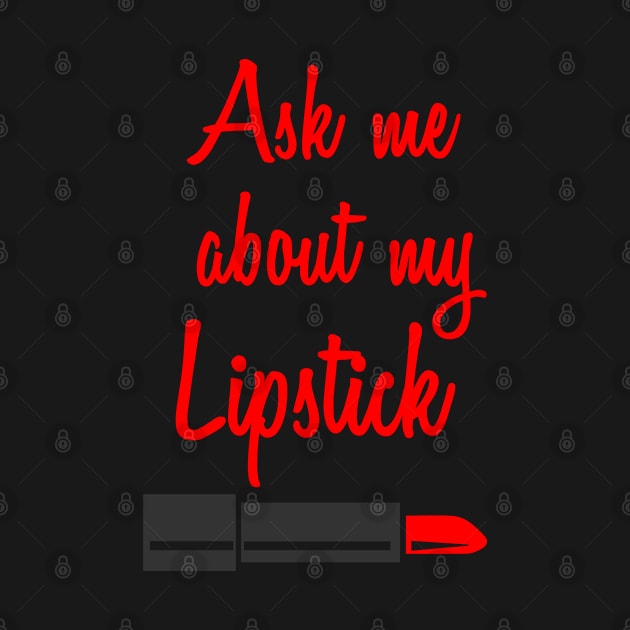 Ask Me About My Lipstick by ahmed4411