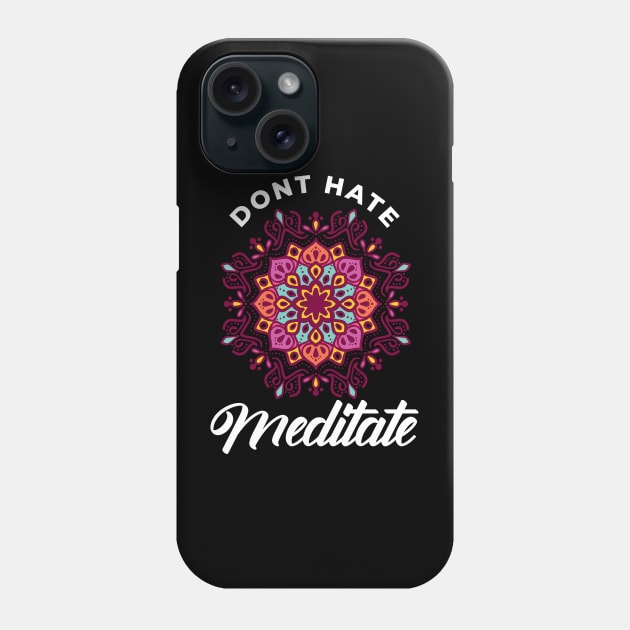 Don’t Hate Meditate Mandala Meditation Meditating Phone Case by merchmafia