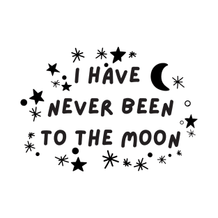 I have never been to the moon T-Shirt