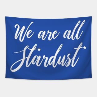 We are all Stardust Tapestry