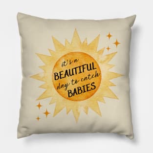 Labor Delivery Nurse Beautiful Day to Catch Babies Pillow